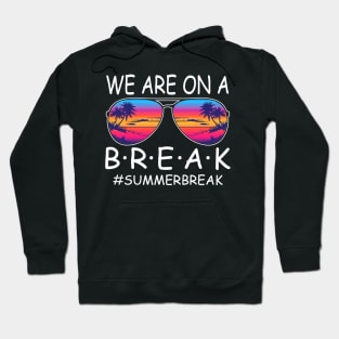 We Are On a Break Summer Break Sungles Last Day Of School Hoodie